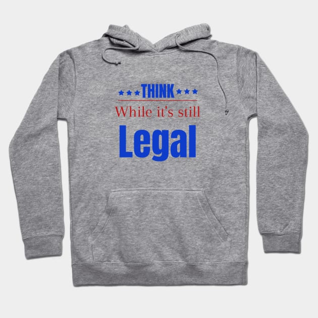 Think while its still legal Hoodie by Maroon55
